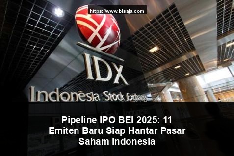 Pipeline IPO BEI 2025: 11 Emiten Baru Siap Hantar Pasar Saham Indonesia
